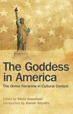 The Goddess in America: The Divine Feminine in Cultural Context