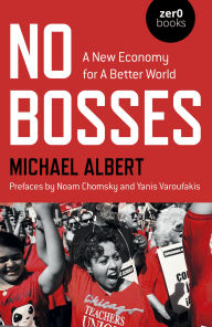 Ebook downloads pdf No Bosses: A New Economy for a Better World PDF by Michael Albert 9781782799467 (English literature)