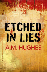 Title: Etched in Lies, Author: A. M. Hughes