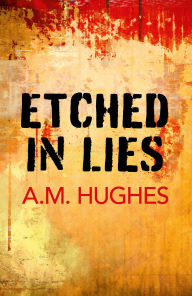 Title: Etched in Lies, Author: A.  M. Hughes