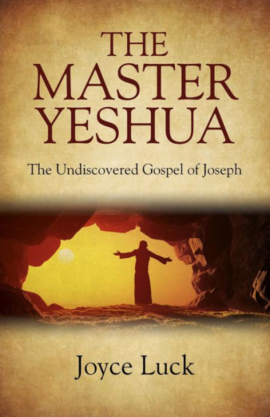 The Master Yeshua: Undiscovered Gospel of Joseph