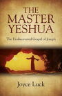 The Master Yeshua: The Undiscovered Gospel of Joseph