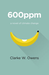 Title: 600ppm: A Novel Of Climate Change, Author: Clarke W. Owens