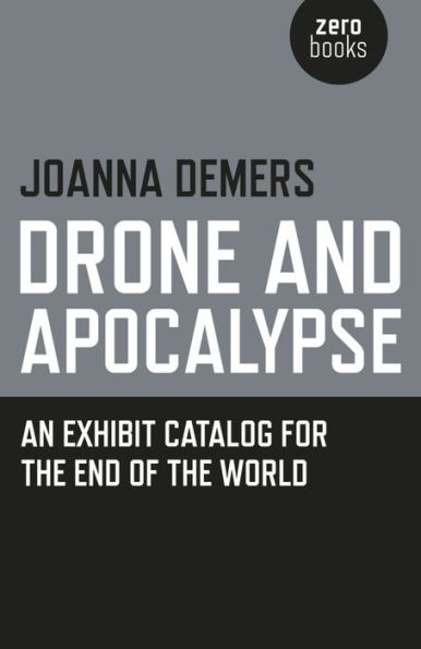 Drone and Apocalypse: An Exhibit Catalog for the End of World