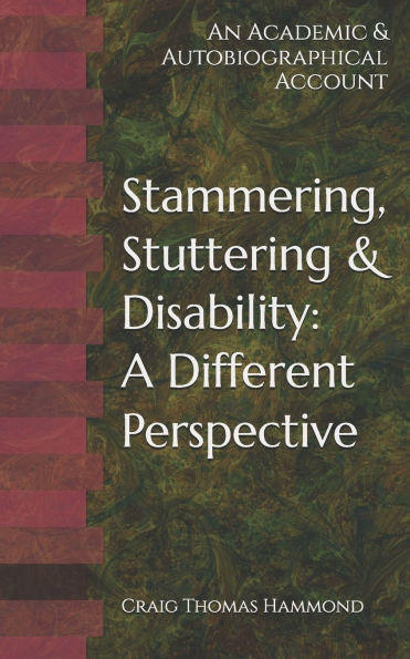 Stammering, Stuttering & Disability: A Different Perspective: An Academic & Autobiographical Account