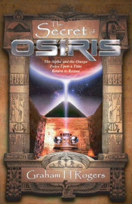 Title: The Secret of Osiris: The Alpha and the Omega, Twice Upon a Time, Return to Rostau, Author: Graham H Rogers