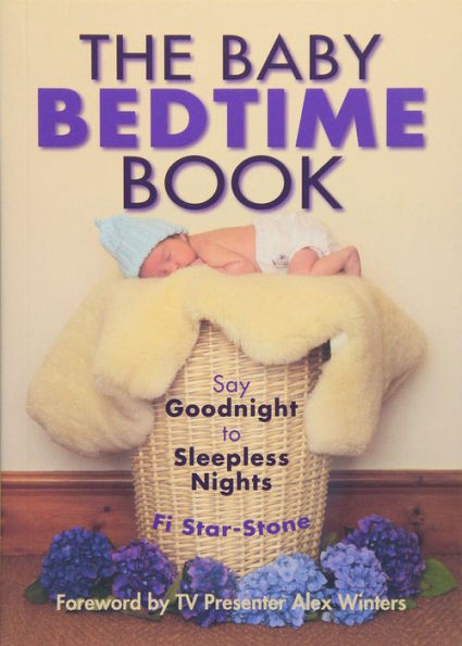 The Baby Bedtime Book: Say Goodnight to Sleepless Nights