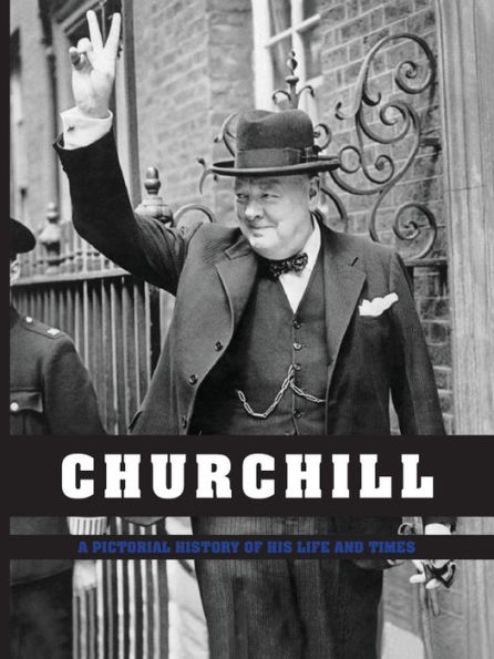 Churchill: A Pictorial History of His Life and Times