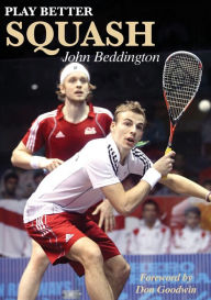 Title: Play Better Squash, Author: John Beddington