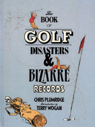 Title: The Book of Golf Disasters & Bizarre Records, Author: Chris Plumridge