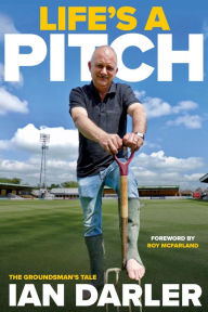 Title: Life's A Pitch: The Groundsman's Tale, Author: Ian Darler