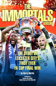 Download ebook for iphone 4 The Immortals 2: The Story of Leicester City's First Ever FA Cup Final Win by Harry Harris 9781782814153