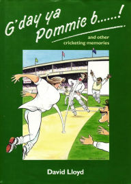 Title: G'day ya Pommie b******!: and other cricketing memories, Author: David Lloyd