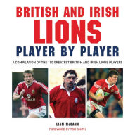Title: British and Irish Lions: Player by Player, Author: Liam McCann