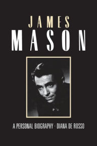 Title: James Mason: A Personal Biography, Author: Diana DeRosso