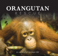 Title: Orangutan Rescue: Saving Borneo'sOrangutans, Author: Sean Whyte