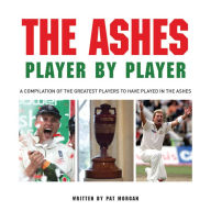 Title: The Ashes: Player by Player, Author: Pat Morgan