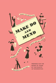 Title: Make Do and Mend, Author: Ministry of Information