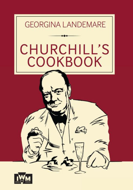 Churchill's Cookbook by Georgina Landemare, Hardcover | Barnes & Noble®