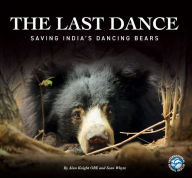 Title: The Last Dance: Saving India's Dancing Bears, Author: Alan Knight