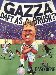 Title: Gazza Daft as a Brush, Author: Paul Gascoigne