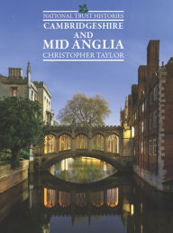 Title: National Trust Histories: Cambridgeshire & Mid Anglia, Author: Christopher Taylor