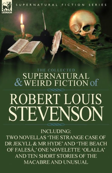 The Collected Supernatural and Weird Fiction of Robert Louis Stevenson: Two Novellas 'The Strange Case of Dr Jekyll & MR Hyde' and 'The Beach of Fales