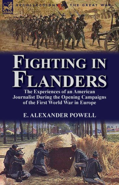 Fighting Flanders: the Experiences of an American Journalist During Opening Campaigns First World War Europe