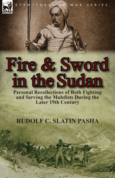 Fire and Sword in the Sudan: Personal Recollections of Both Fighting and Serving the Mahdists During the Later 19th Century