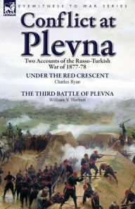 Title: Conflict at Plevna: Two Accounts of the Russo-Turkish War of 1877-78, Author: Charles Ryan