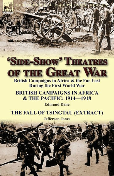 'Side-Show' Theatres of the Great War: British Campaigns Africa & Far East During First World War