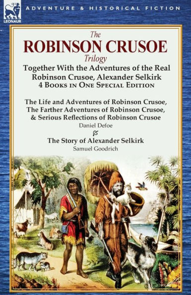 the Robinson Crusoe Trilogy: Together with Adventures of Real Crusoe, Alexander Selkirk 4 Books One Special Edition