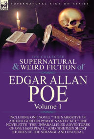 Title: The Collected Supernatural and Weird Fiction of Edgar Allan Poe-Volume 1: Including One Novel the Narrative of Arthur Gordon Pym of Nantucket, One N, Author: Edgar Allan Poe