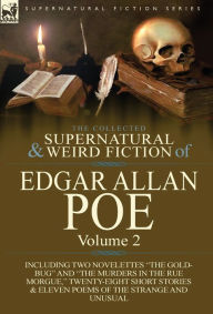 Title: The Collected Supernatural and Weird Fiction of Edgar Allan Poe-Volume 2: Including Two Novelettes the Gold-Bug and the Murders in the Rue Morgue,, Author: Edgar Allan Poe