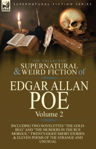 Title: The Collected Supernatural and Weird Fiction of Edgar Allan Poe-Volume 2: Including Two Novelettes the Gold-Bug and the Murders in the Rue Morgue,, Author: Edgar Allan Poe