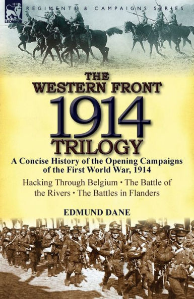 the Western Front, 1914 Trilogy: A Concise History of Opening Campaigns First World War, 1914-Hacking Through Belgium, Battle Ri