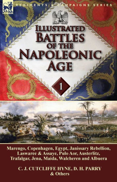 Illustrated Battles of the Napoleonic Age-Volume 1: Marengo, Copenhagen, Egypt, Janissary Rebellion, Laswaree & Assaye, Pulo Aor, Austerlitz, Trafalgar, Jena, Maida, Walcheren and Albuera