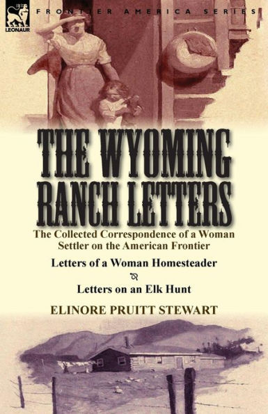 the Wyoming Ranch Letters: Collected Correspondence of a Woman Settler on American Frontier-Letters Homesteader & Letters