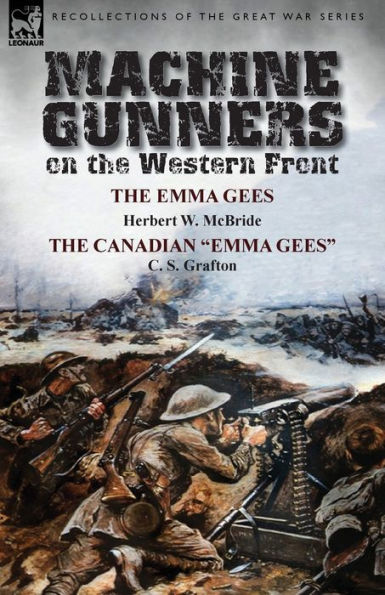 Machine Gunners on the Western Front: Emma Gees by Herbert W. McBride & Canadian C. S. Grafton