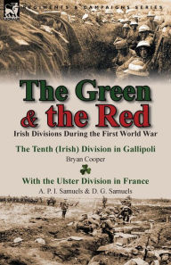 Title: The Green & the Red: Irish Divisions During the First World War-The Tenth (Irish) Division in Gallipoli by Bryan Cooper & with the Ulster D, Author: Bryan Cooper