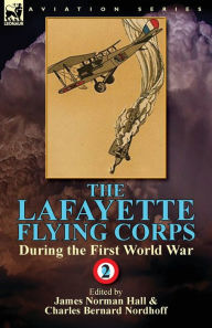 Title: The Lafayette Flying Corps-During the First World War: Volume 2, Author: James Norman Hall