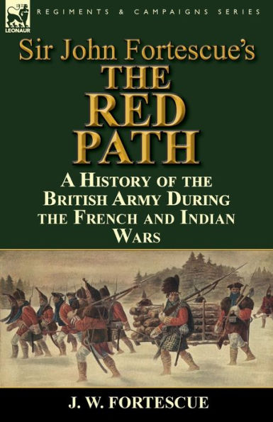 Sir John Fortescue's 'The Red Path': A History of the British Army During French and Indian Wars