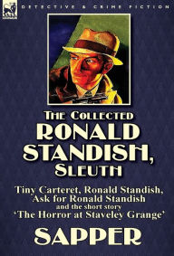 Title: The Collected Ronald Standish, Sleuth-Tiny Carteret, Ronald Standish, Ask for Ronald Standish and the short story 'The Horror at Staveley Grange', Author: Sapper
