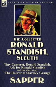 Title: The Collected Ronald Standish, Sleuth-Tiny Carteret, Ronald Standish, Ask for Ronald Standish and the short story 'The Horror at Staveley Grange', Author: Sapper