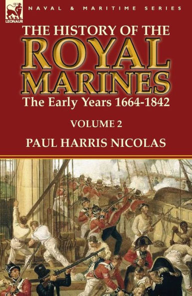 the History of Royal Marines: Early Years 1664-1842: Volume 2