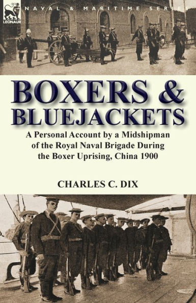 Boxers & Bluejackets: a Personal Account by Midshipman of the Royal Naval Brigade During Boxer Uprising, China 1900