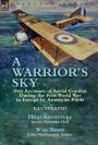 A Warrior's Sky: Two Accounts of Aerial Combat During the First World War in Europe by American Pilots-High Adventure by James Norman Hall & War Birds by John MacGavock Grider