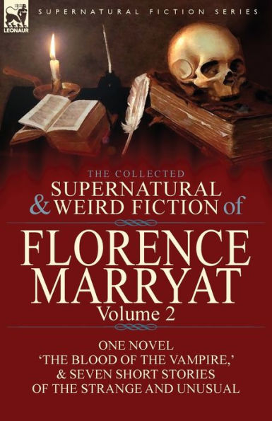 the Collected Supernatural and Weird Fiction of Florence Marryat: Volume 2-One Novel 'The Blood Vampire, ' & Seven Short Stories Strange Unusual