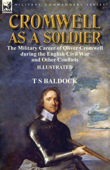Cromwell as a Soldier: the Military Career of Oliver during English Civil War and Other Conflicts