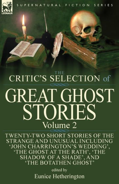 the Critic's Selection of Great Ghost Stories: Volume 2-Twenty-Two Short Stories Strange and Unusual Including 'John Charrington's Wedding', 'The at Rath', Shadow a Shade', Old Nurse's Story' Botathen Ghost'